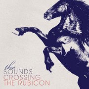 The Sounds: Crossing the Rubicon